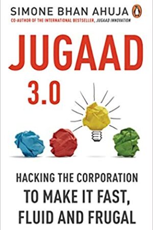 Jugaad 3.0: Hacking the Corporation to make it fast, fluid and frugal