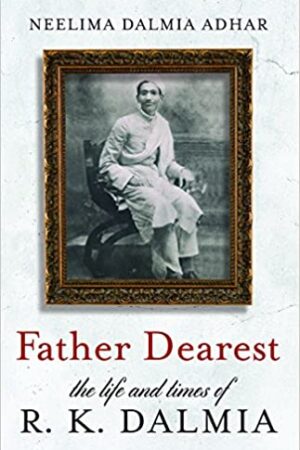 Father Dearest - The Life and Times of R.K. Dalmia