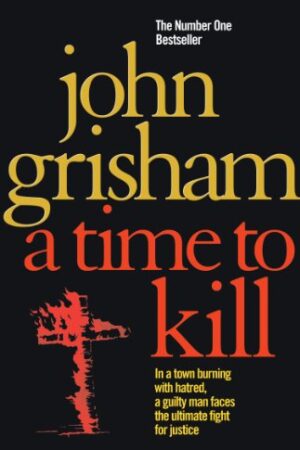 A Time to Kill: A Novel (Jake Brigance Book 1)
