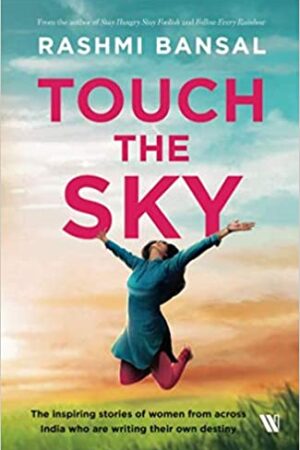 Touch the Sky: The inspiring stories of women from across India who are writing their own destiny