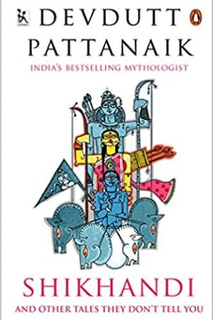 Shikhandi: ?nd Other ?Queer? Tales They Don?t Tell You
