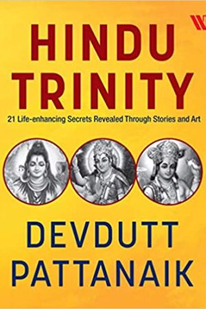 Hindu Trinity: 21 Life-enhancing Secrets Revealed Through Stories and Art