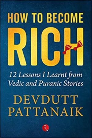 How to Become Rich: 12 Lessons I Learnt from Vedic and Puranic Stories