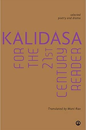 Kalidasa for the 21st Century Reader: Selected Poetry and Drama