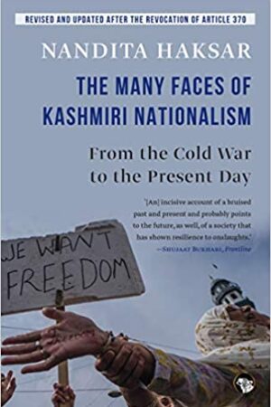 The Many Faces of Kashmiri Nationalism: From the Cold War to the Present Day