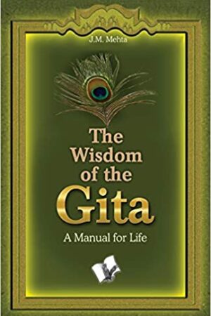 The Wisdom Of The Gita: A Manual for Life