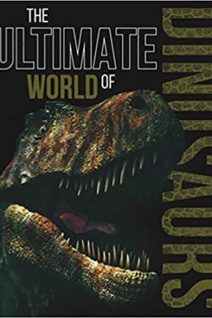 The Ultimate World of Dinosaurs