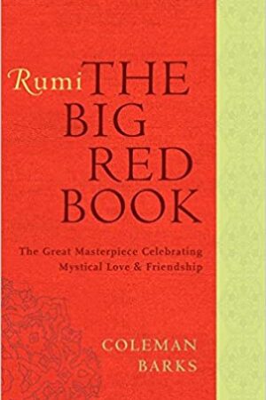Rumi: The Big Red Book: The Great Masterpiece Celebrating Mystical Love and Friendship