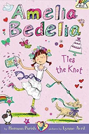 Amelia Bedelia Chapter Book #10: Amelia Bedelia Ties the Knot