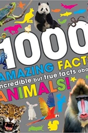 1000 Amazing Facts: Incredible but True Facts About Animals