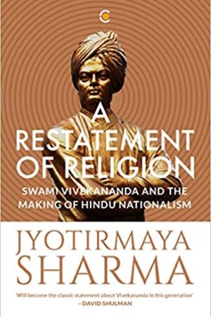 A Restatement of Religion: Swami Vivekananda and Hindu Nationalism
