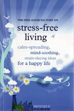 THE FEEL GOOD FACTORY ON STRESS FREE LIVING
