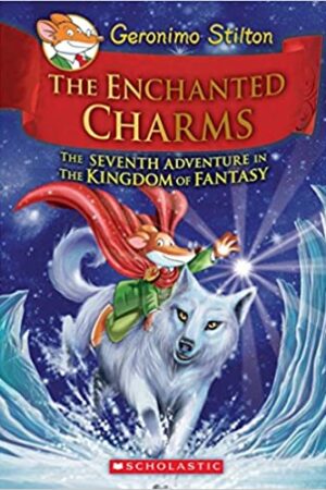 Geronimo Stilton and the Kingdom of Fantasy #7: The Enchanted Charms