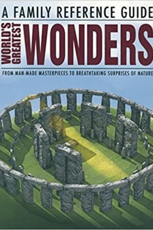 World's Greatest Wonders A Family Reference Guide