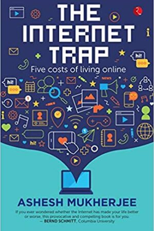 The Internet Trap: Five Costs of Living Online