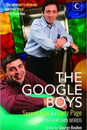 The Google Boys: Sergey Brin and Larry Page in Their Own Words