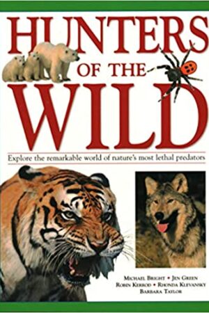 Hunters of the Wild: Explore the remarkable world of nature's most lethal predators