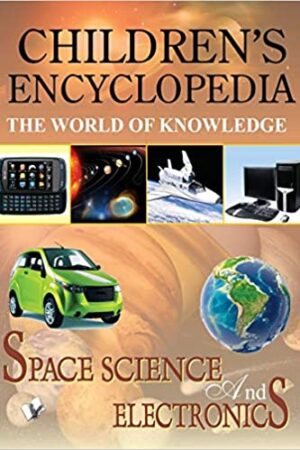 Children's Encyclopedia - Space Science And Electronics: The World of Knowledge
