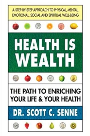 HEALTH IS WEALTH: The Path To Enriching Your Life & Your Health