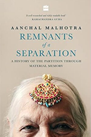 Remnants of a Separation: A History of the Partition through Material Memory