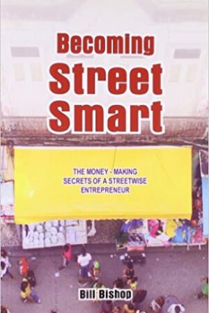 Becoming Street Smart - The Money-Making Secrets Of A Streetwise Entrepreneur