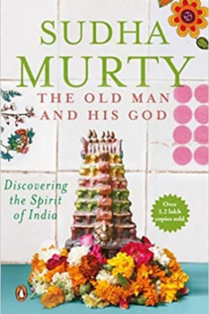 The Old Man and His God: Discovering the Spirit of India