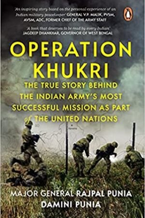 Operation Khukri: The True Story behind the Indian Army's Most Successful Mission as part of the United Nations
