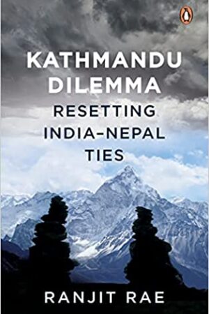 Kathmandu Dilemma: Resetting India-Nepal Ties