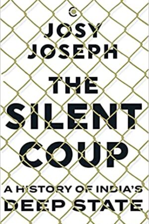 The Silent Coup: A History of India's Deep State