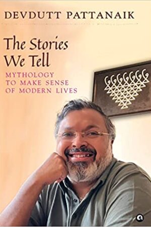 THE STORIES WE TELL: MYTHOLOGY TO MAKE SENSE OF MODERN LIVES
