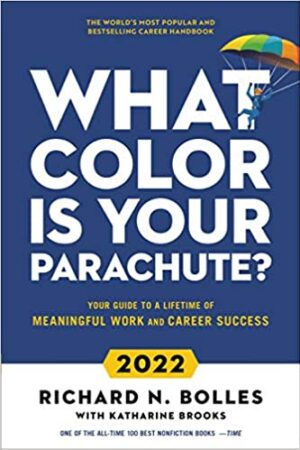What Color Is Your Parachute 2022: Your Guide to a Lifetime of Meaningful Work and Career Success