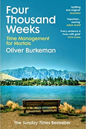 Four Thousand Weeks: Embrace your limits and change your life with the smash-hit Sunday Times bestseller