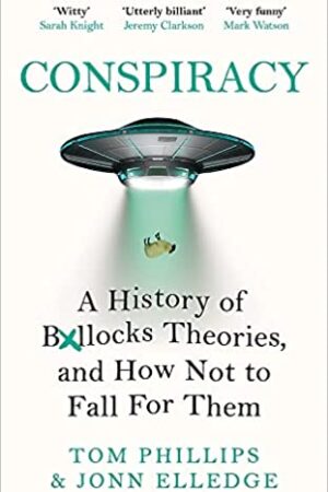 Conspiracy: A History of Boll*cks Theories, and How Not to Fall for Them