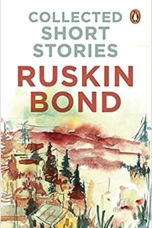 Collected Short Stories (70 brilliant short stories from A Face in Dark The Kitemaker The Tunnel The Room of Many Colours Dust on the Mountain and 'Times Stops at Shamli by Ruskin Bond)