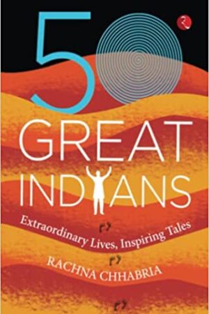 50 GREAT INDIANS: Extraordinary Lives, Inspiring Tales