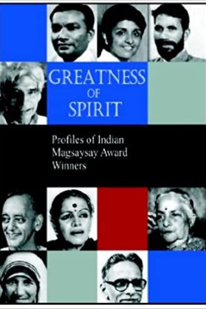 Greatness of Spirit: Profiles of Indian Magsaysay Award Winners: Profiles of Indian Magsasay Award Winners