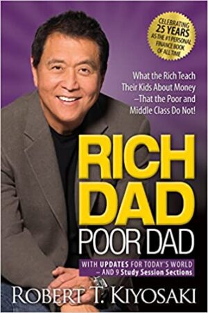 Rich Dad Poor Dad : What The Rich Teach Their Kids About Money That The Poor And Middle Class Do Not!: (25th Anniversary Edition)