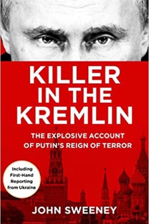 Killer in the Kremlin: The instant bestseller - a gripping and explosive account of Vladimir Putin's tyranny