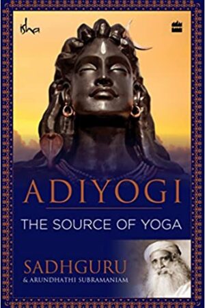 Adiyogi: The Source of Yoga