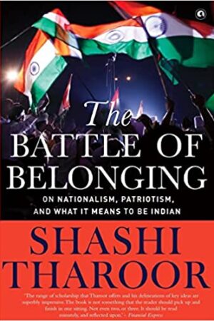 THE BATTLE OF BELONGING: On Nationalism, Patriotism, and What It Means to Be Indian