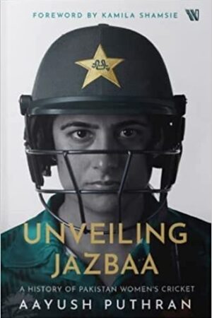Unveiling Jazbaa : A History of Pakistan Women's Cricket