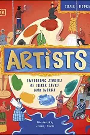 Artists: Inspiring Stories of the World's Most Creative Minds (DK Explorers)