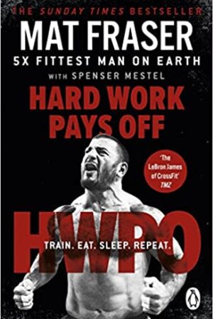 Hard-Work-Pays-Off-Transform-Your-Body-and-Mind-with-Cross-Fits-Five-Time-Fittest-Man-on-Earth