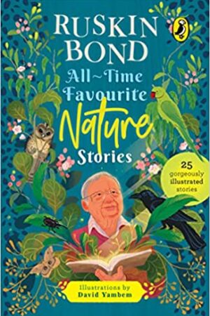 All-time Favourite Nature Stories: All-time Favourites for Children, Classic Collection of 25+ most-loved, great stories by famous award-winning author (Illustrated, must-read fiction short stories for kids)