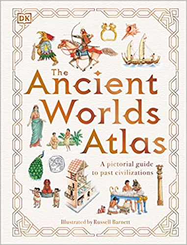 The Ancient Worlds Atlas: A Pictorial Guide to Past Civilizations