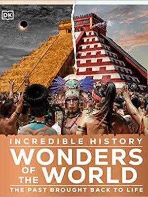 incredible-history-wonders-of-the-world-humanitys-greatest-monuments-restored-to-their-former-glory