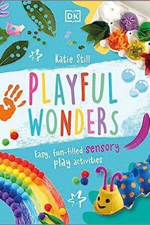 Playful Wonders: Easy, Fun-Filled Sensory Play Activities