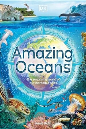 Amazing Oceans: The Surprising World of Our Incredible Seas (DK Amazing Earth)