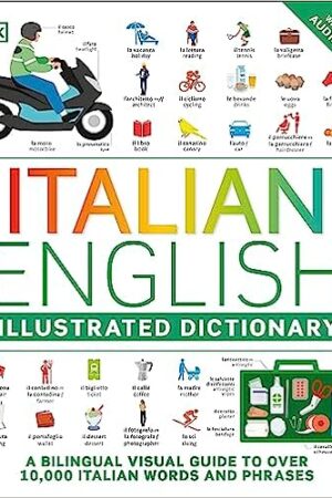 Italian English Illustrated Dictionary: A Bilingual Visual Guide to Over 10,000 Italian Words and Phrases