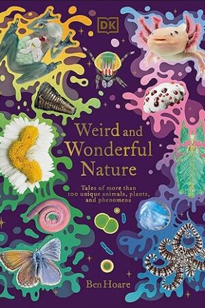 Weird and Wonderful Nature: Tales of More Than 100 Unique Animals, Plants, and Phenomena (DK Treasures)